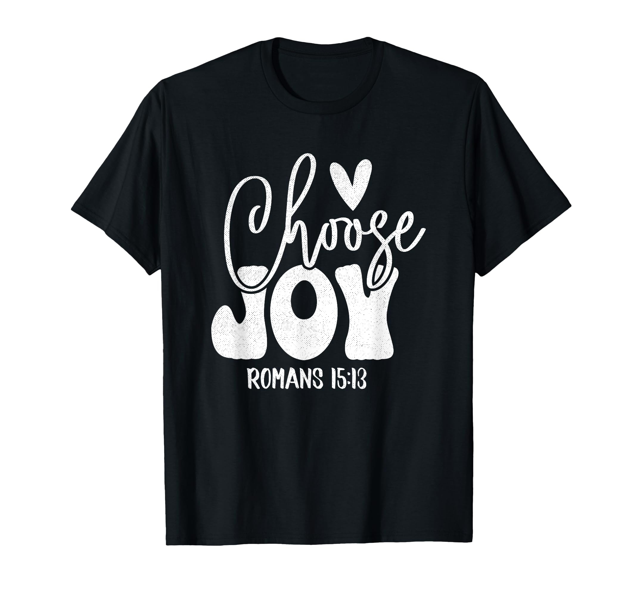 Choose Joy Romans 15 13 Christian T-Shirt - Fun Novelty Design Unisex - T-Shirt, Sweatshirt, Hoodie