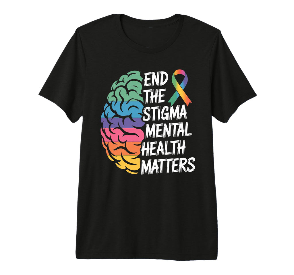 End Stigma Mental Health Matters Awareness T-Shirt - Unique Graphic Unisex - T-Shirt, Sweatshirt, Hoodie