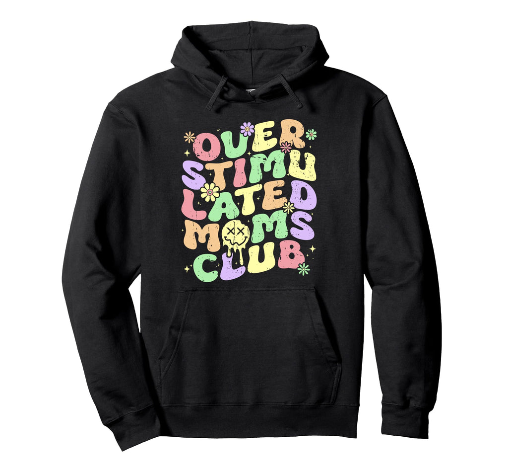 Overstimulated Moms Club Mothers Day Mom Hoodie - Fun Novelty Design Unisex - T-Shirt, Sweatshirt, Hoodie