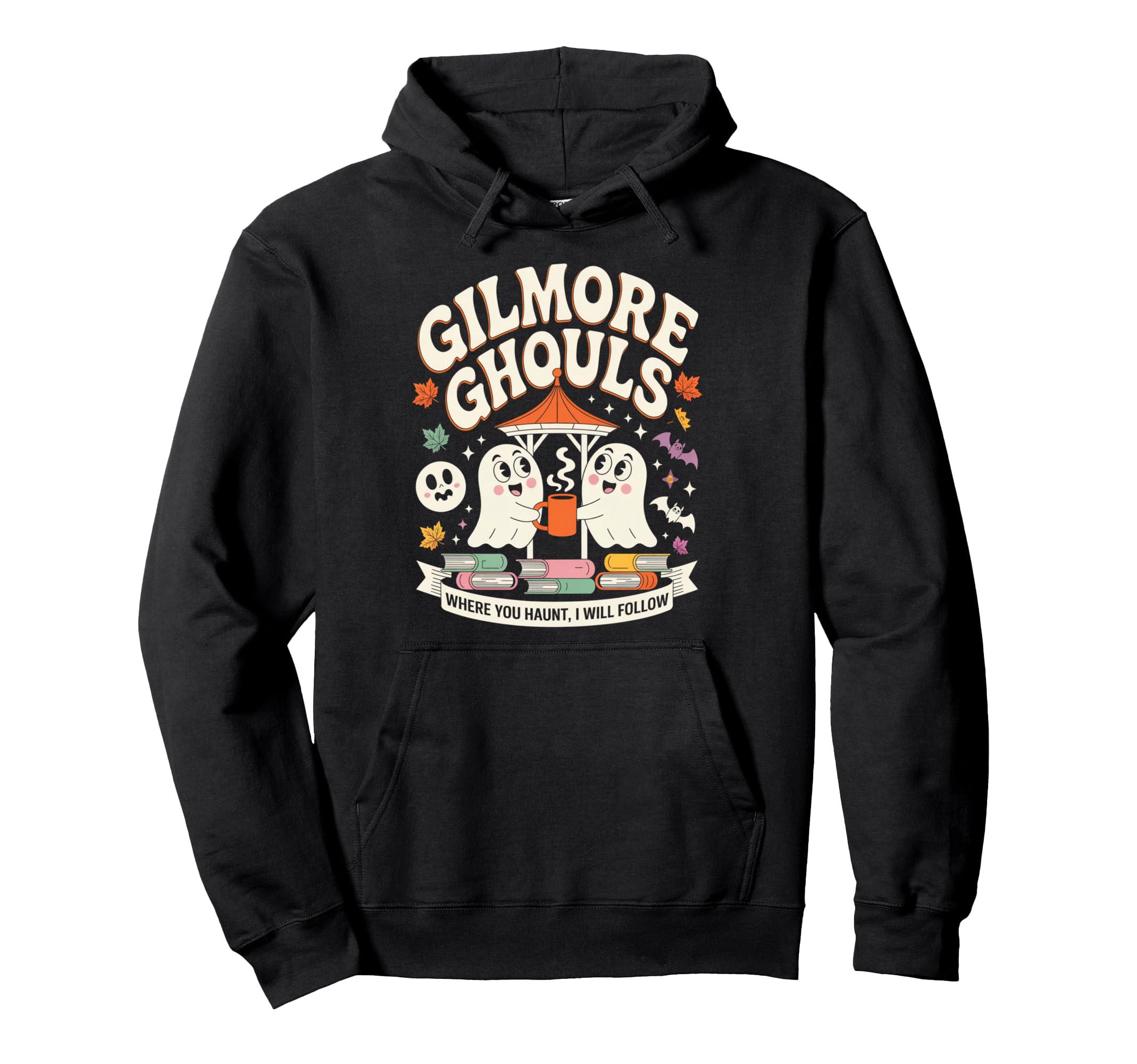 Gilmore Ghouls Where You Haunt I Will Hoodie - Custom Art Print Men Women - T-Shirt, Sweatshirt, Hoodie