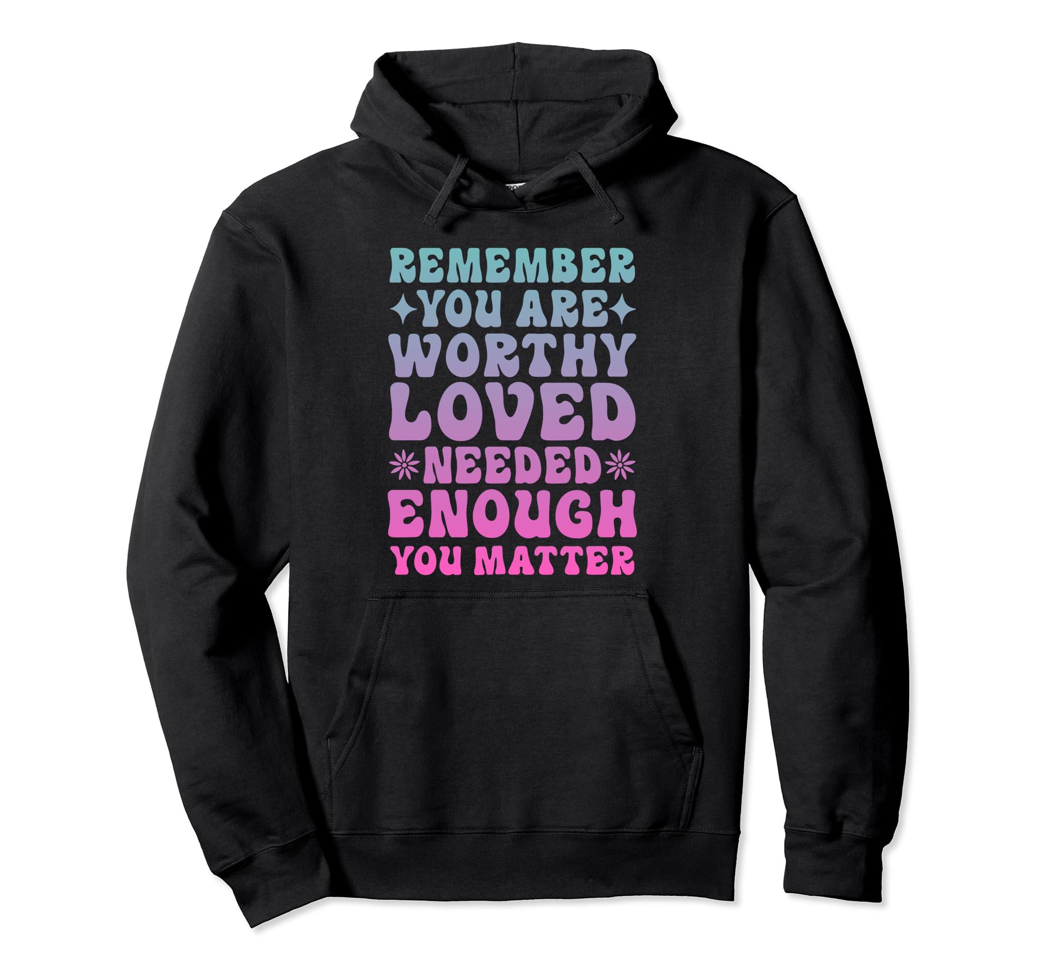 Mental Health Matters You Are Enough Hoodie - Fun Novelty Design Unisex - T-Shirt, Sweatshirt, Hoodie