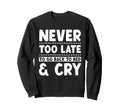 Never Too Late To Go Back To Bed Sweatshirt - Novelty Apparel for Adults - T-Shirt, Sweatshirt, Hoodie