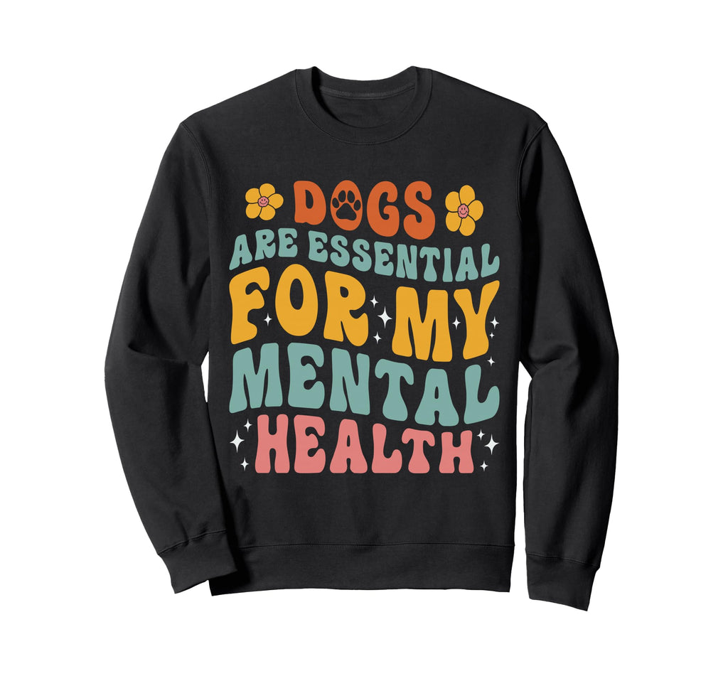 Dogs Are My Mental Health Awareness Sweatshirt - Graphic Print Men Women - T-Shirt, Sweatshirt, Hoodie