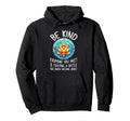 Be Kind Everyone You Meet Is Fighting Hoodie - Custom Art Print Men Women - T-Shirt, Sweatshirt, Hoodie