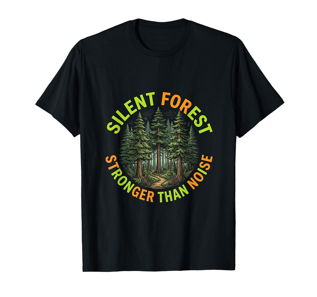 Silent Forest Stronger Than Noise Nature T-Shirt - Custom Art Print Unisex - T-Shirt, Sweatshirt, Hoodie