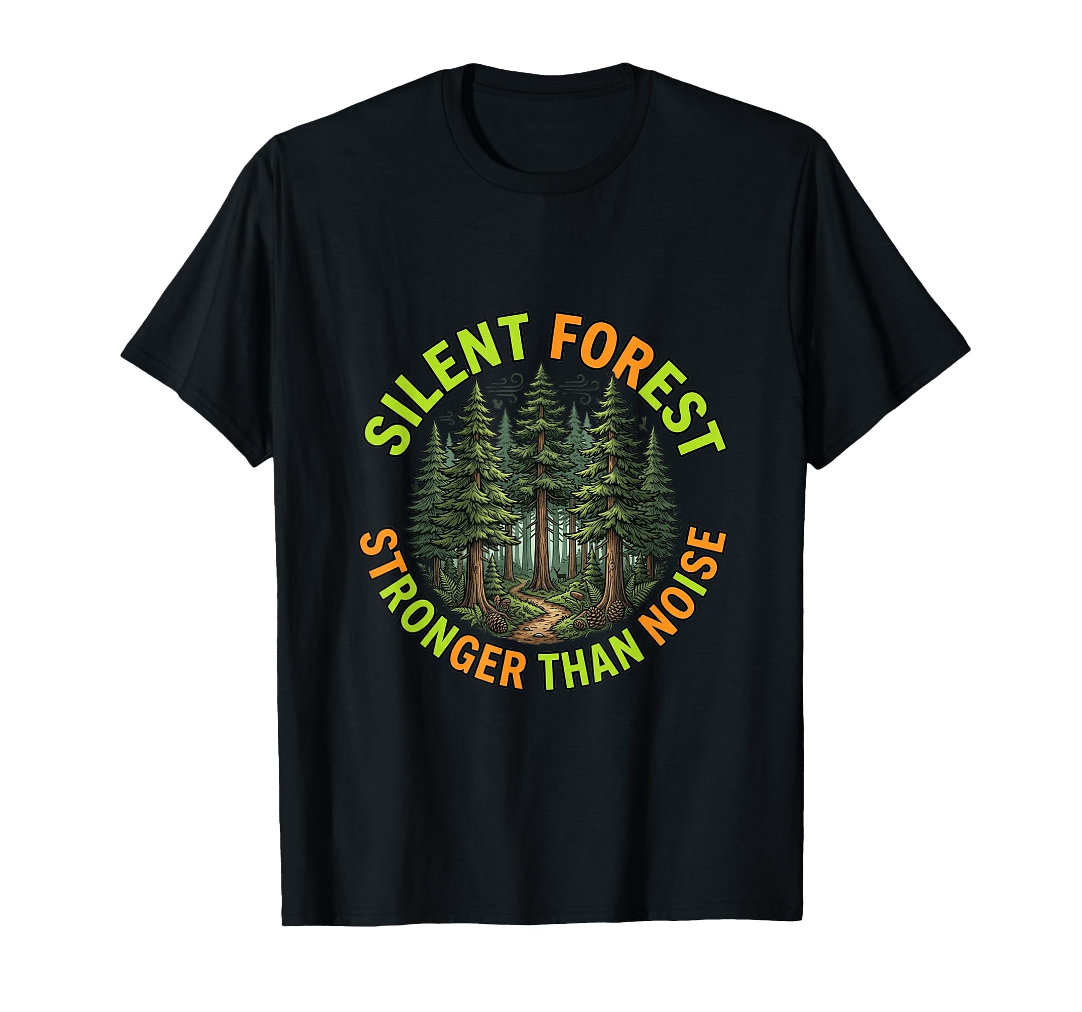 Silent Forest Stronger Than Noise Nature T-Shirt - Custom Art Print Unisex - T-Shirt, Sweatshirt, Hoodie