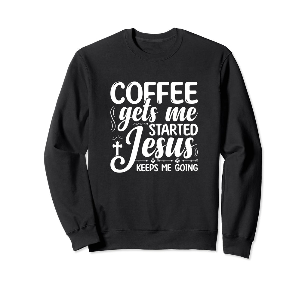 Coffee Gets Me Started Jesus Sweatshirt - Minimalist Print for Adults - T-Shirt, Sweatshirt, Hoodie