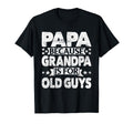Papa Because Grandpa Is Old Guys Grandpappy T-Shirt - Graphic Print Unisex - T-Shirt, Sweatshirt, Hoodie