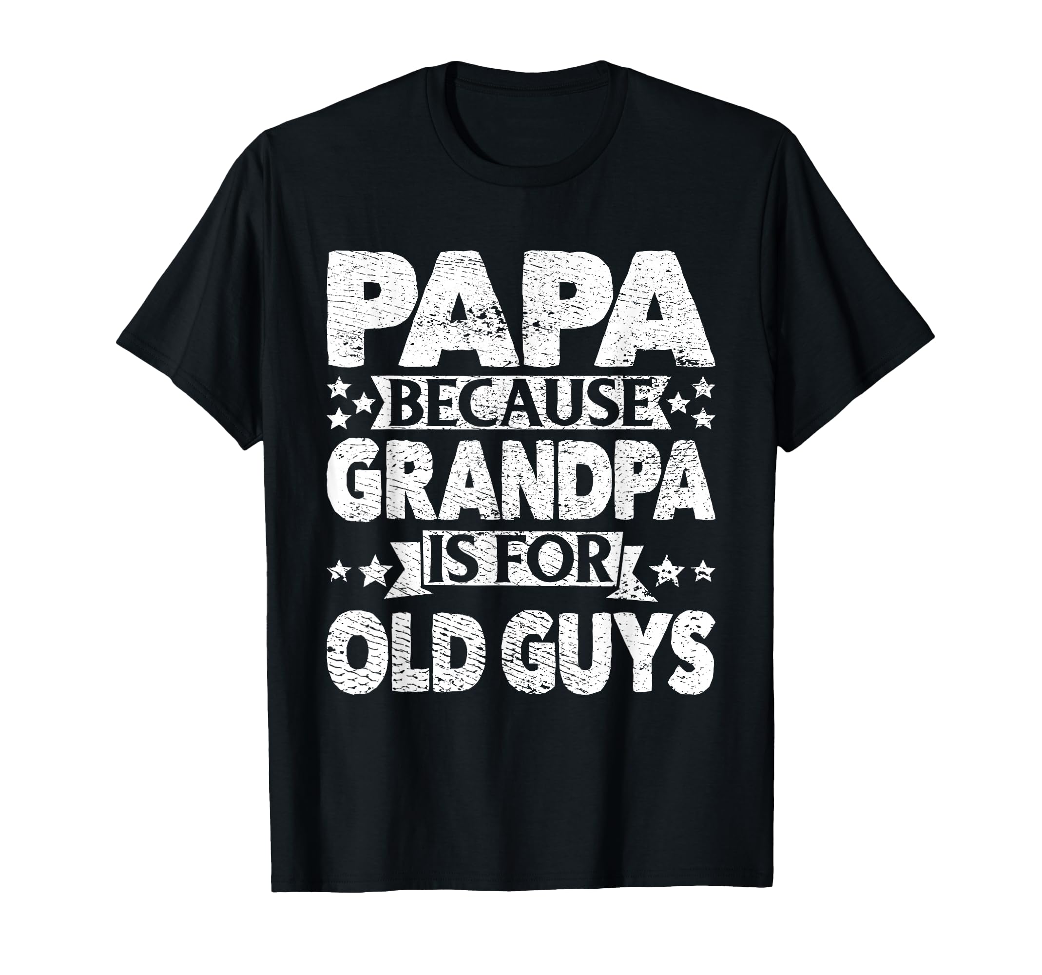 Papa Because Grandpa Is Old Guys Grandpappy T-Shirt - Graphic Print Unisex - T-Shirt, Sweatshirt, Hoodie