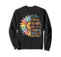 End Stigma Sunflower Mental Health Sweatshirt - Graphic Print Unisex - T-Shirt, Sweatshirt, Hoodie
