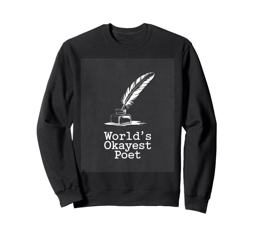 Worlds Okayest Poet Funny Writer Sweatshirt - Graphic Print for Adults - T-Shirt, Sweatshirt, Hoodie