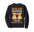 Dogs Are My Mental Health Sweatshirt - Fun Novelty Design Men Women - T-Shirt, Sweatshirt, Hoodie