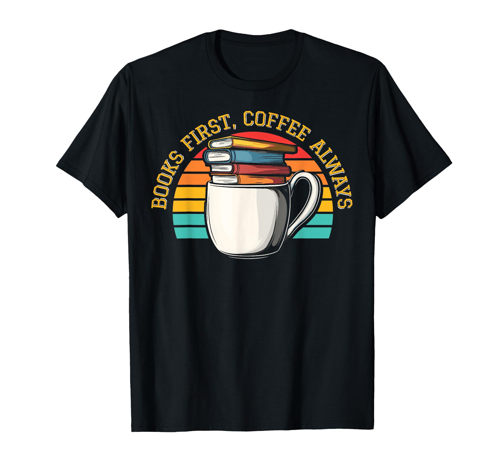Books First Coffee Always University T-Shirt - Trendy Graphic for Adults - T-Shirt, Sweatshirt, Hoodie