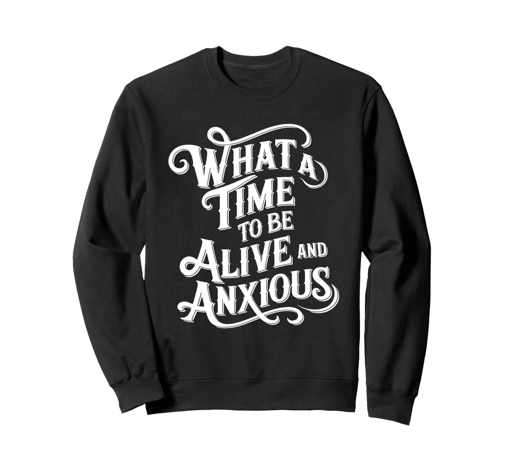 What Time To Be Alive And Sweatshirt - Casual Everyday Wear for Adults - T-Shirt, Sweatshirt, Hoodie