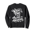 What Time To Be Alive And Sweatshirt - Casual Everyday Wear for Adults - T-Shirt, Sweatshirt, Hoodie