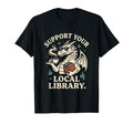 Support Your Local Library Book Dragon T-Shirt - Trendy Graphic for Adults - T-Shirt, Sweatshirt, Hoodie