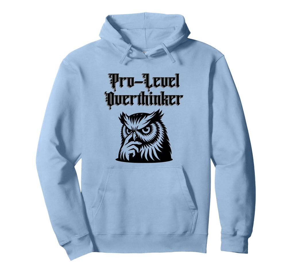 Funny Sarcastic Pro Level Overthinker Hoodie - Novelty Apparel Men Women - T-Shirt, Sweatshirt, Hoodie