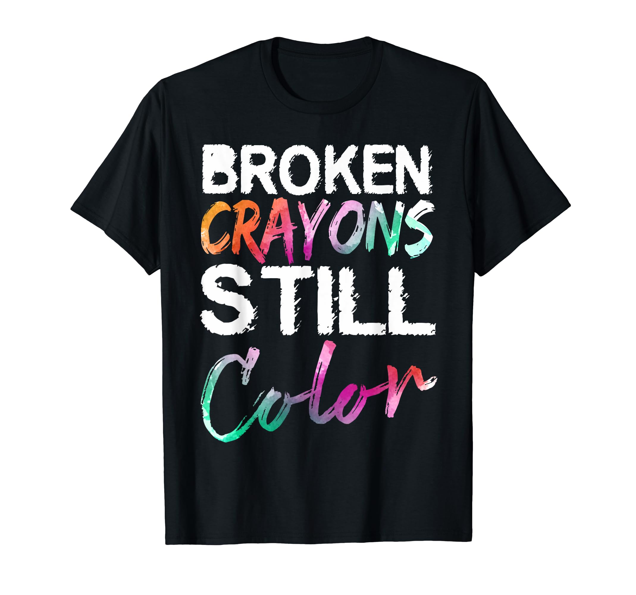 Broken Crayons Still Color Mental T-Shirt - Unique Graphic for Adults - T-Shirt, Sweatshirt, Hoodie