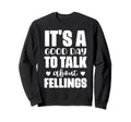 Its Good Day To Talk About Sweatshirt - Custom Art Print for Adults - T-Shirt, Sweatshirt, Hoodie