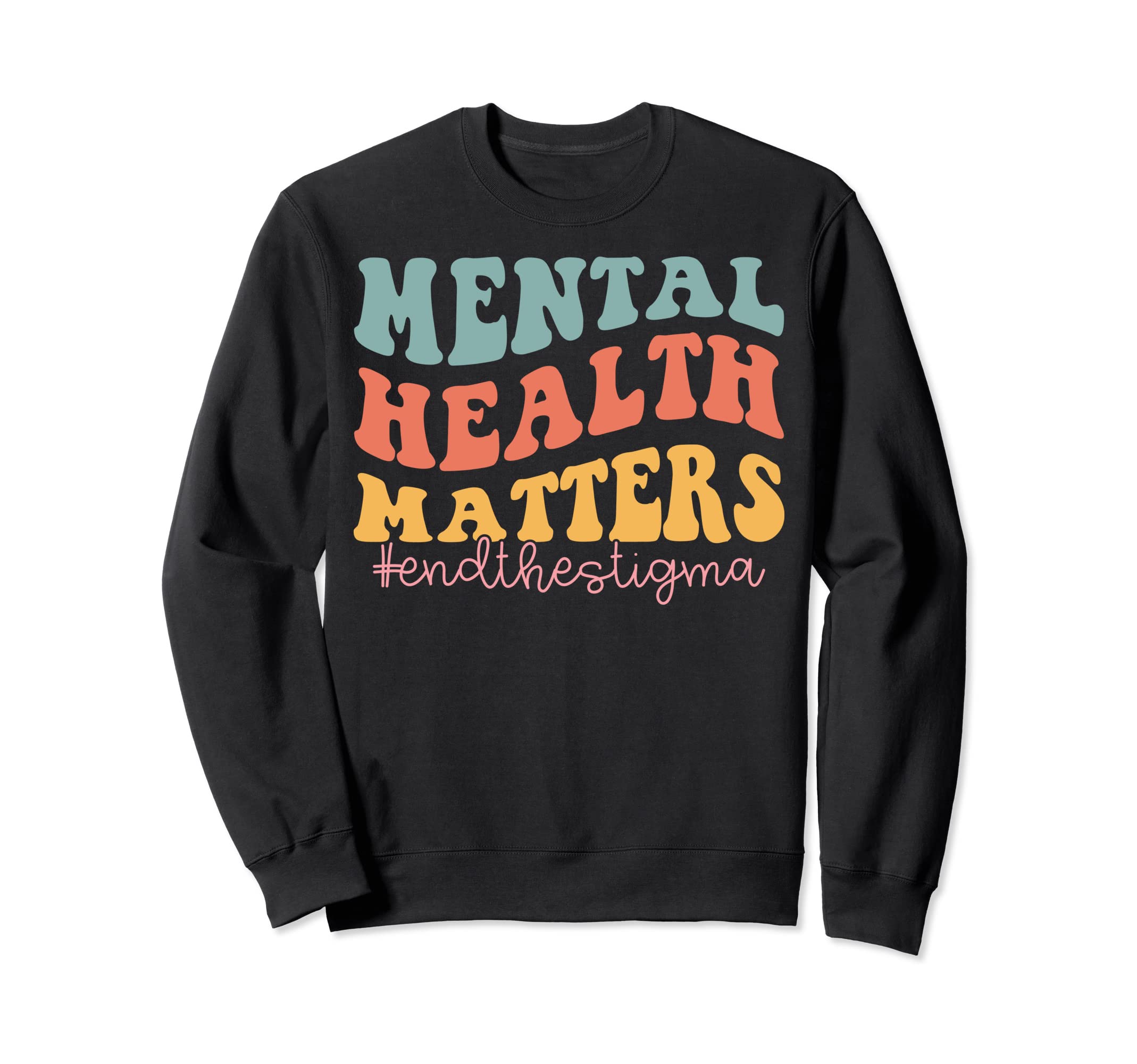 Mental Health Matters End Stigma Sweatshirt - Fun Novelty Design Unisex - T-Shirt, Sweatshirt, Hoodie