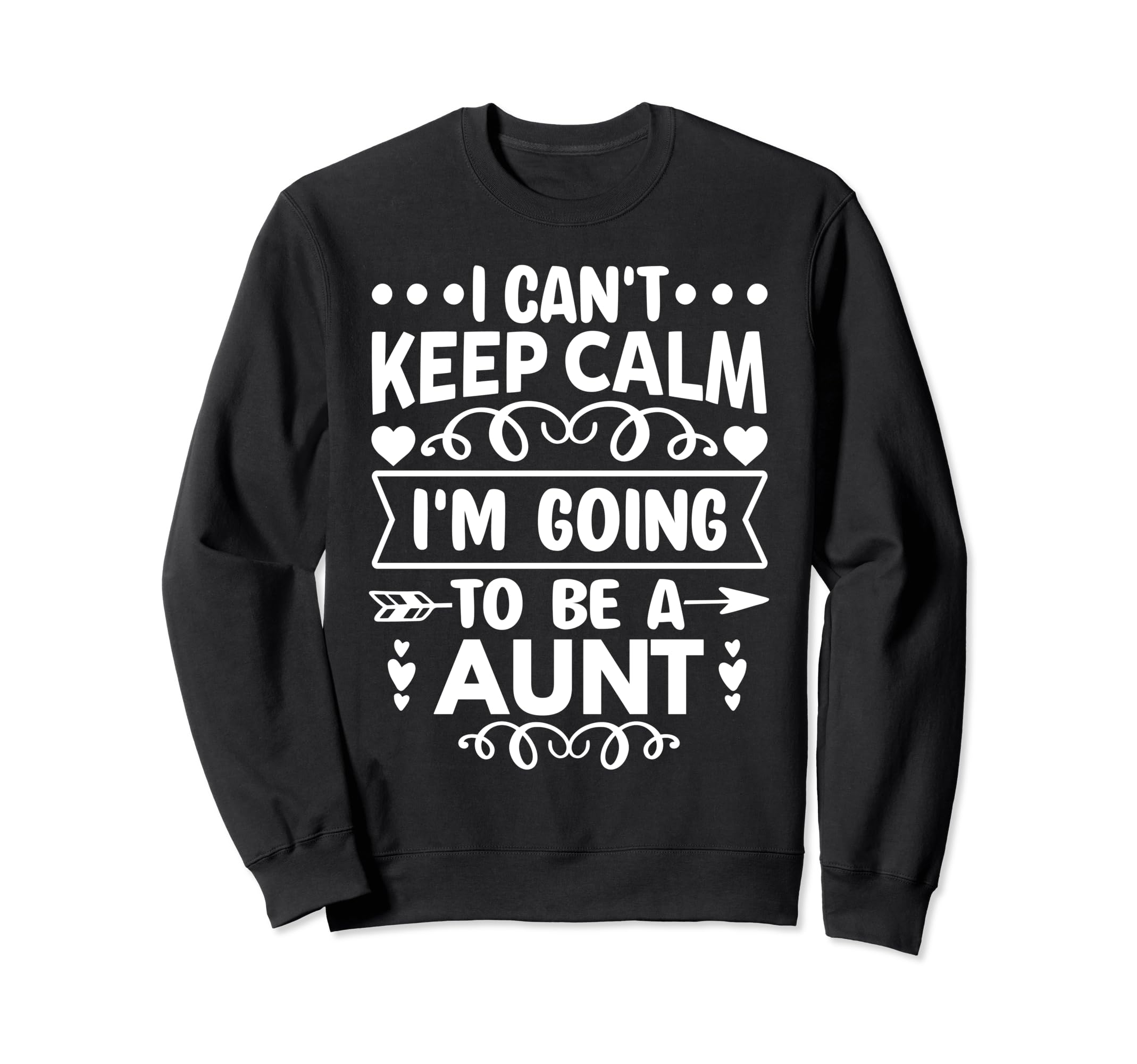 I Cant Keep Calm Im Going To Be Aunt Sweatshirt - Trendy Graphic for Adults - T-Shirt, Sweatshirt, Hoodie