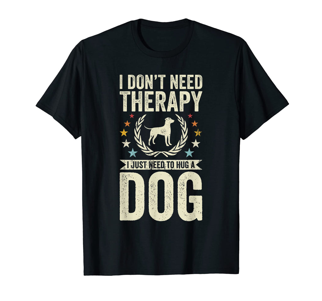 Dont Need Therapy Just Hug Dog T-Shirt - Streetwear Style for Adults - T-Shirt, Sweatshirt, Hoodie