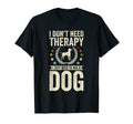 Dont Need Therapy Just Hug Dog T-Shirt - Streetwear Style for Adults - T-Shirt, Sweatshirt, Hoodie