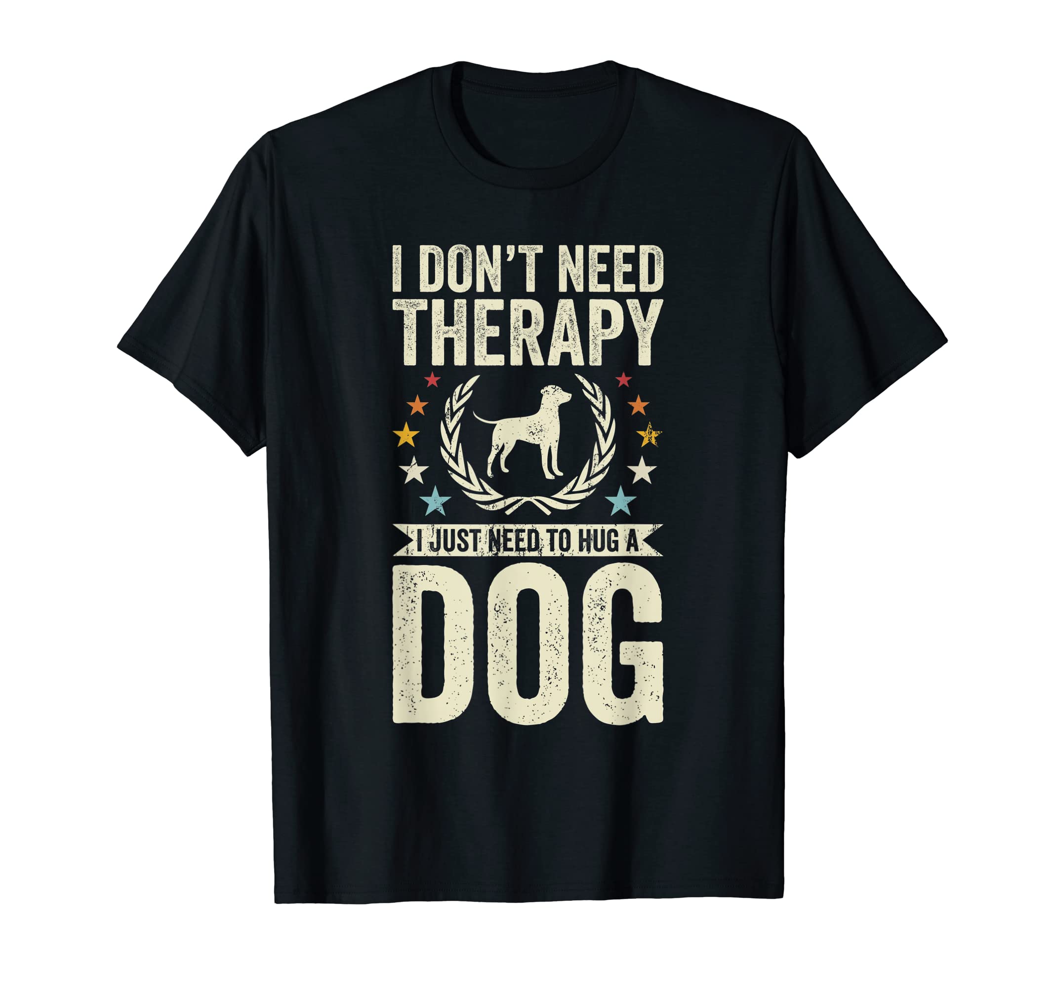 Dont Need Therapy Just Hug Dog T-Shirt - Streetwear Style for Adults - T-Shirt, Sweatshirt, Hoodie