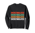 Neurodiverse Overstimulated Mental Sweatshirt - Custom Art Print Unisex - T-Shirt, Sweatshirt, Hoodie