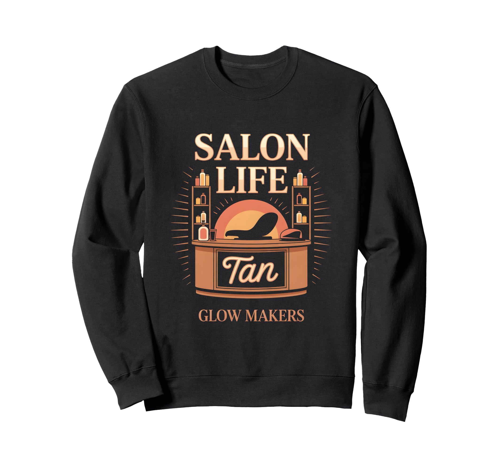 Tanning Bed Salon Life Pros Stylists Sweatshirt - Streetwear Style Unisex - T-Shirt, Sweatshirt, Hoodie