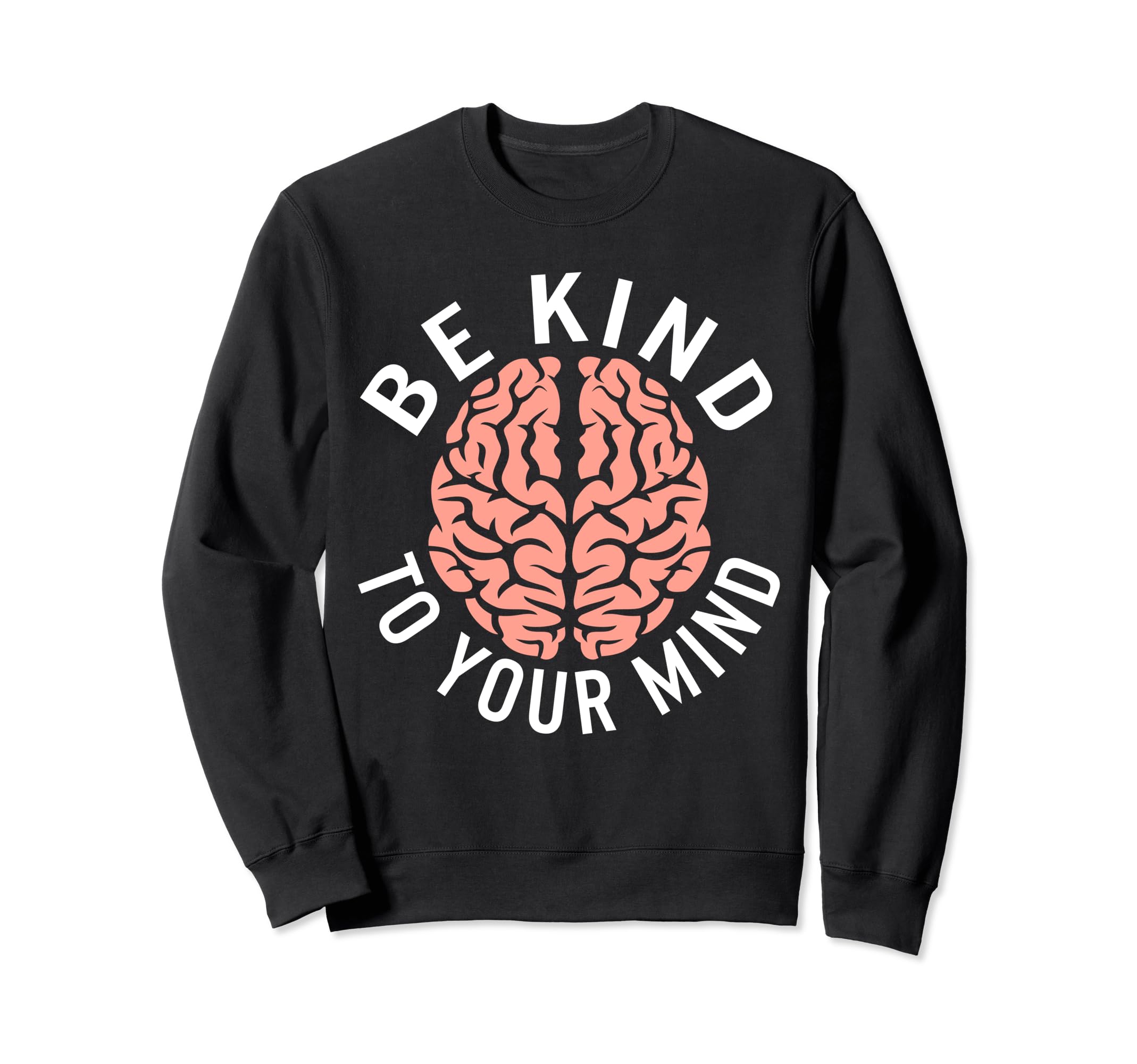 Be Kind To Your Mind Stigma Sweatshirt - Custom Art Print Men Women - T-Shirt, Sweatshirt, Hoodie