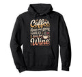 Coffee Keeps Me Going Until Its Time Wine Hoodie - Unique Graphic Unisex - T-Shirt, Sweatshirt, Hoodie