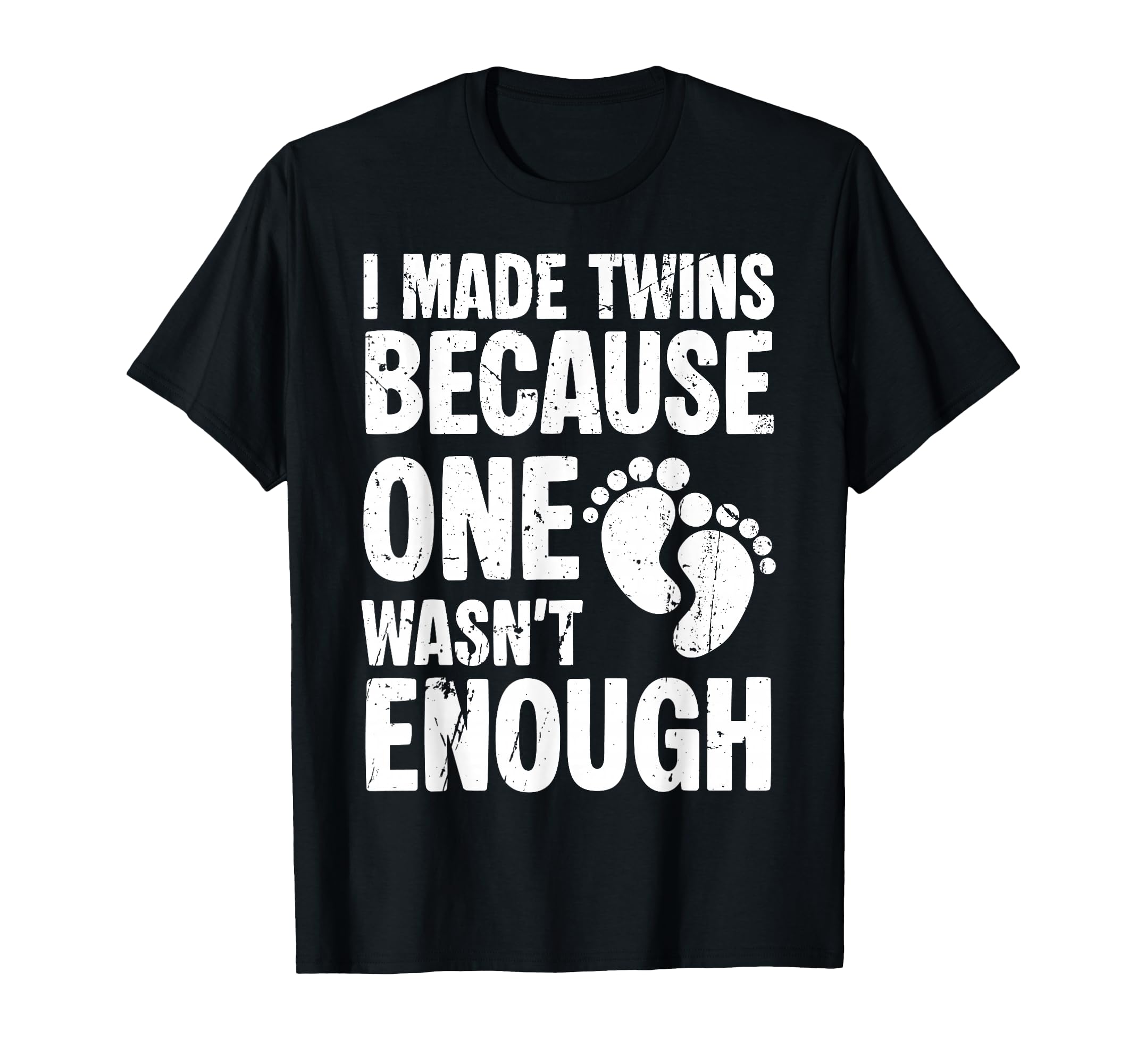 I Made Twins Because One Wasnt Enough T-Shirt - Custom Art Print Unisex - T-Shirt, Sweatshirt, Hoodie