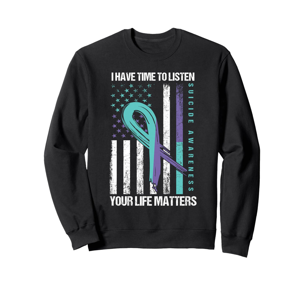 I Have Time To Listen Life Matters Sweatshirt - Trendy Graphic Unisex - T-Shirt, Sweatshirt, Hoodie