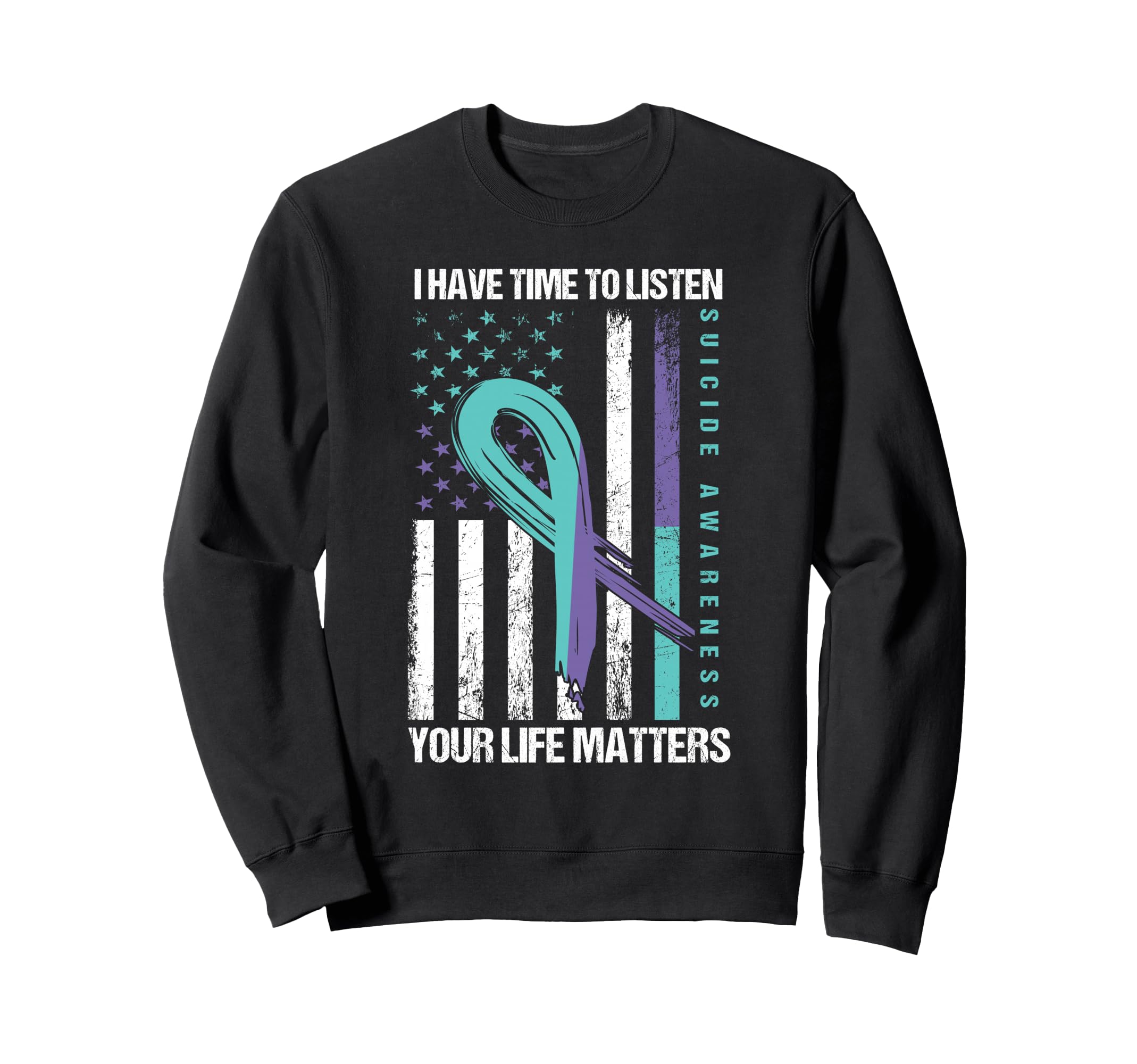I Have Time To Listen Life Matters Sweatshirt - Trendy Graphic Unisex - T-Shirt, Sweatshirt, Hoodie