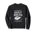 Daily Bread Artisan Sourdough Sweatshirt - Casual Everyday Wear for Adults - T-Shirt, Sweatshirt, Hoodie