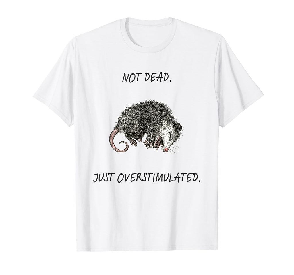 Not Dead Just Overstimulated Sarcastic T-Shirt - Trendy Graphic for Adults - T-Shirt, Sweatshirt, Hoodie