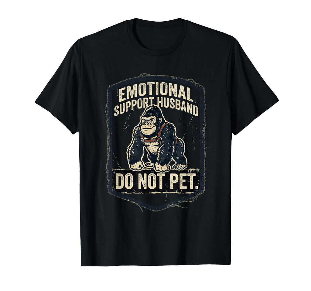 Emotional Support Husband Do Not Pet Funny T-Shirt - Graphic Print Unisex - T-Shirt, Sweatshirt, Hoodie