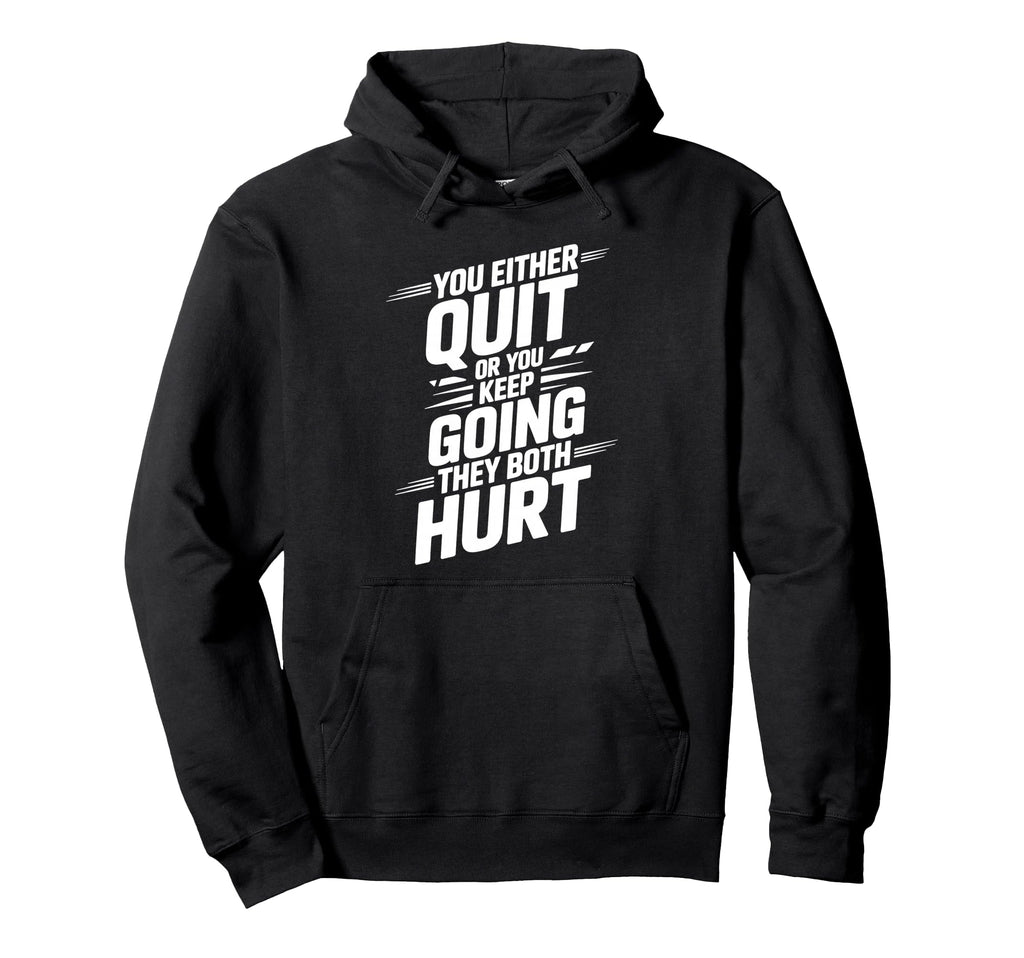 You Either Quit Or You Keep Going They Hoodie - Trendy Graphic for Adults - T-Shirt, Sweatshirt, Hoodie