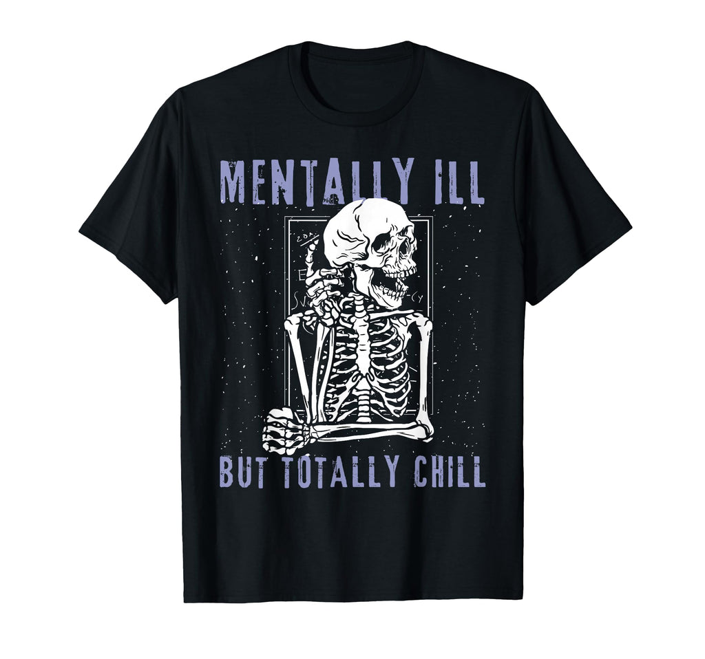 Funny Mentally Ill But Totally Chill T-Shirt - Minimalist Print for Adults - T-Shirt, Sweatshirt, Hoodie