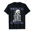 Funny Mentally Ill But Totally Chill T-Shirt - Minimalist Print for Adults - T-Shirt, Sweatshirt, Hoodie