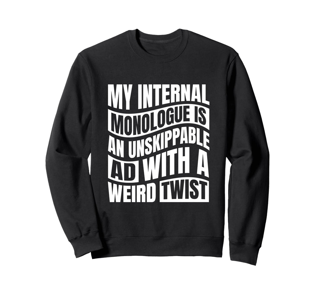 My Internal Monologue Is Sweatshirt - Streetwear Style Men Women - T-Shirt, Sweatshirt, Hoodie