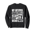 My Internal Monologue Is Sweatshirt - Streetwear Style Men Women - T-Shirt, Sweatshirt, Hoodie