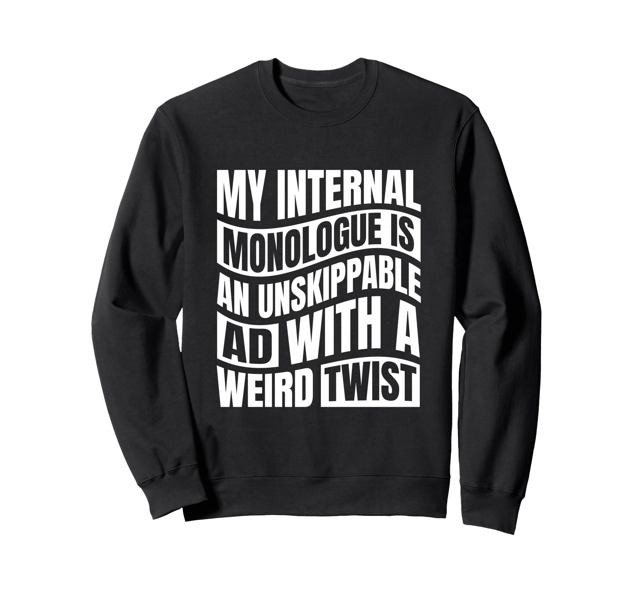 My Internal Monologue Is Sweatshirt - Streetwear Style Men Women - T-Shirt, Sweatshirt, Hoodie