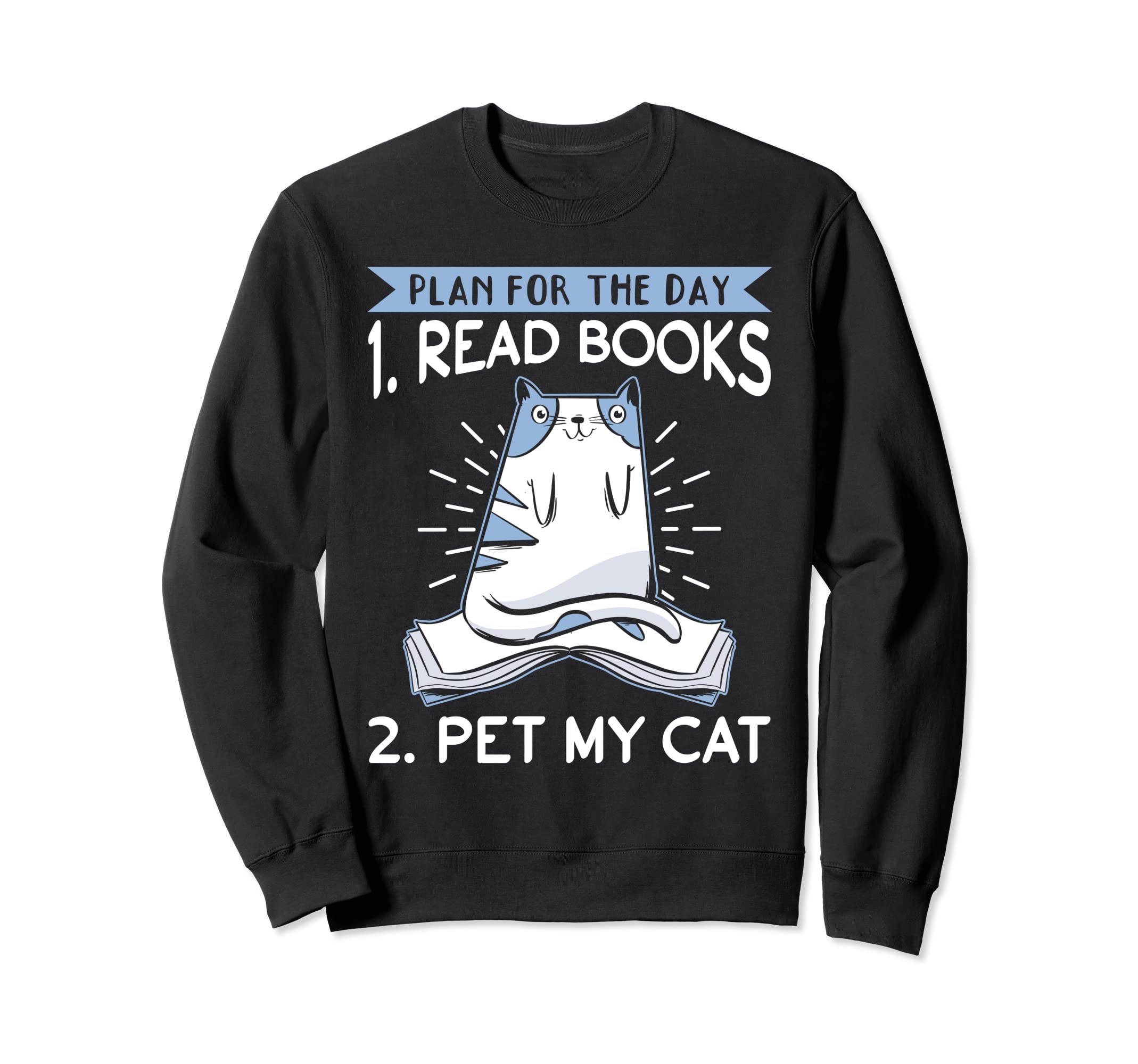 Cats And Books Plan Day 1 Read Sweatshirt - Custom Art Print for Adults - T-Shirt, Sweatshirt, Hoodie