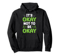 Its Okay Not To Be Okay Mental Health Hoodie - Streetwear Style Men Women - T-Shirt, Sweatshirt, Hoodie