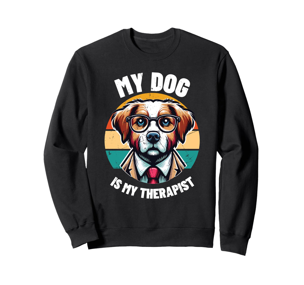 My Dog Is My Therapist Therapy Pet Sweatshirt - Aesthetic Graphic Men Women - T-Shirt, Sweatshirt, Hoodie