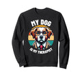 My Dog Is My Therapist Therapy Pet Sweatshirt - Aesthetic Graphic Men Women - T-Shirt, Sweatshirt, Hoodie
