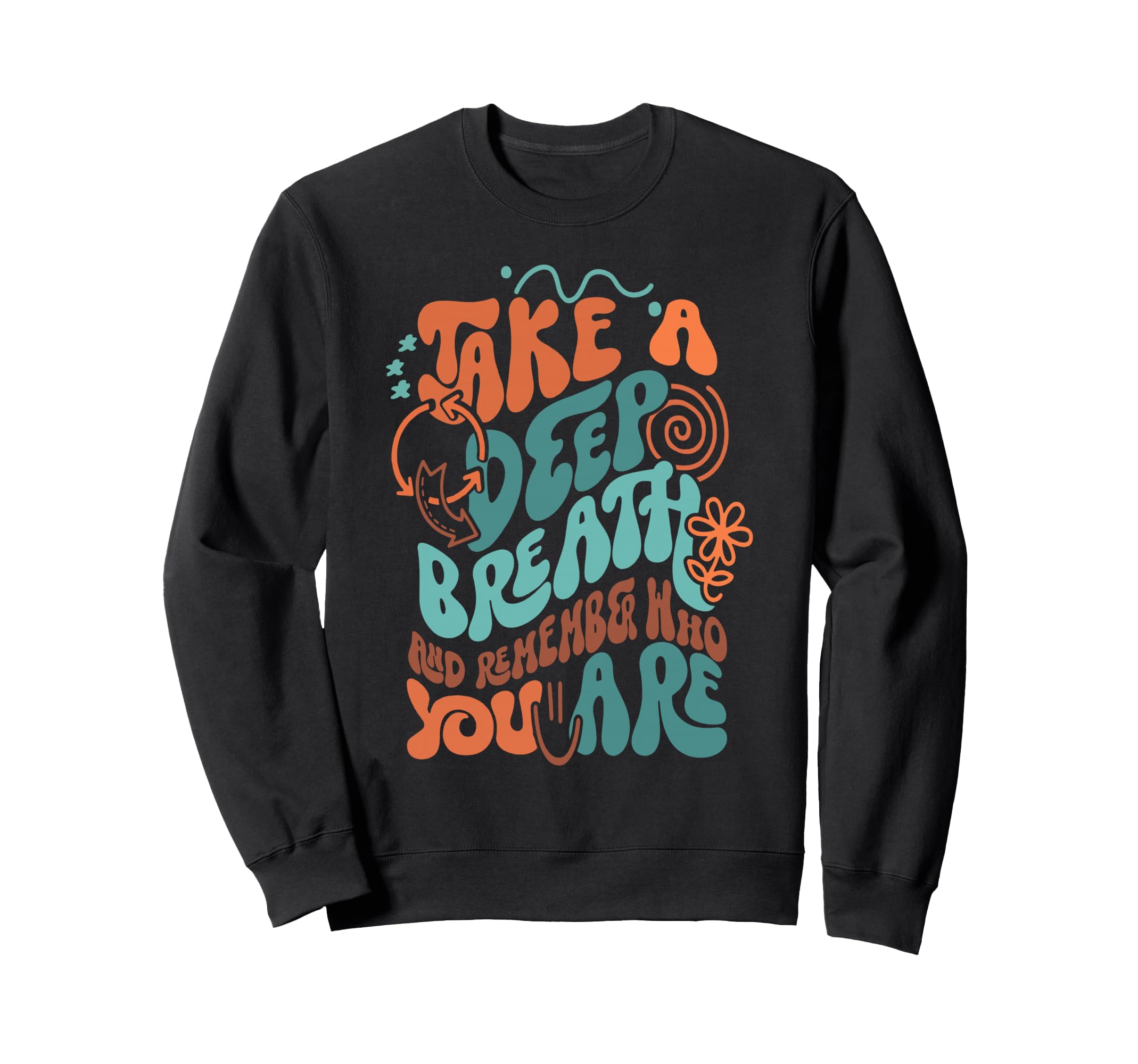 Take Deep Breath And Remember Who Sweatshirt - Trendy Graphic Men Women - T-Shirt, Sweatshirt, Hoodie