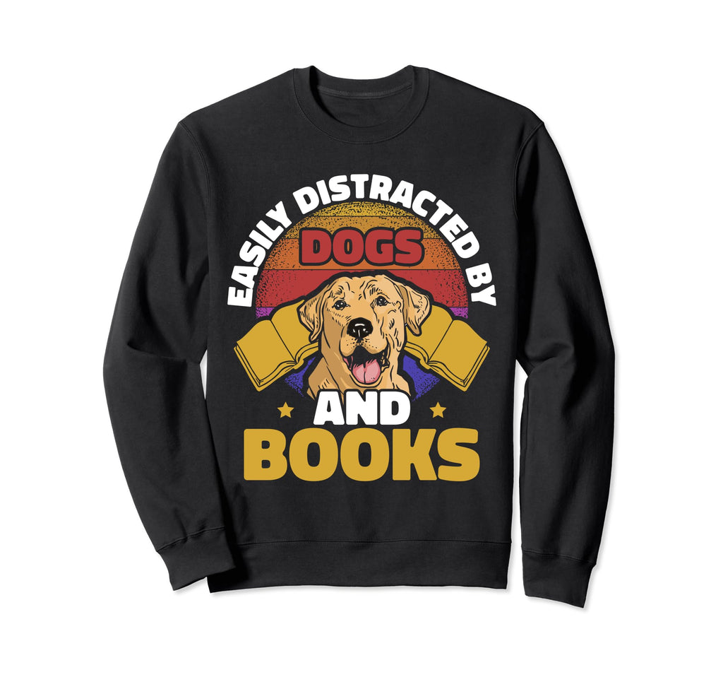 Dog And Book Lover Easily Distracted Sweatshirt - Novelty Apparel Unisex - T-Shirt, Sweatshirt, Hoodie